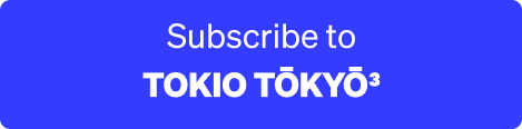subscribe to TOKIO TŌKYŌ TOKYO3